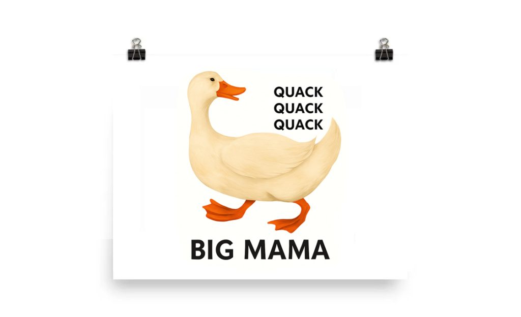 A cartoon duck with text "QUACK QUACK QUACK" above and "BIG MAMA" below.