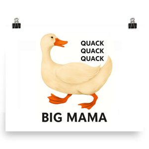 A cartoon duck with text "QUACK QUACK QUACK" above and "BIG MAMA" below.